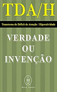 Livro TDAH — Transtorno do Déficit de Atenção / Hiperatividade. Verdade ou Invenção?