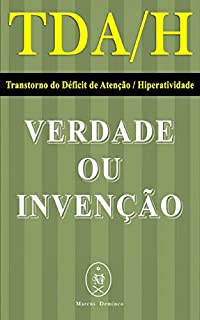 TDAH — Transtorno do Déficit de Atenção / Hiperatividade. Verdade ou Invenção?