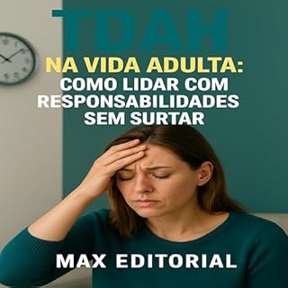 Livro TDAH na Vida Adulta: Como Lidar com Responsabilidades sem surtar (Descubra o Poder por Trás do TDAH)
