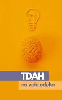 Livro TDHA NA VIDA ADULTA: Navegando Pelas Ondas de um Cérebro Único