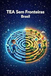 TEA Sem Fronteiras: TEA Sem Fronteiras: Guia prático sobre diagnóstico, direitos e acesso a serviços no Brasil