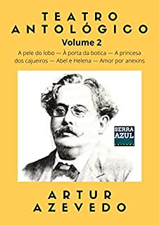 Livro Teatro Antológico de Artur Azevedo – Volume 2: A pele do lobo — À porta da botica — A princesa dos cajueiros — Abel e Helena — Amor por anexins
