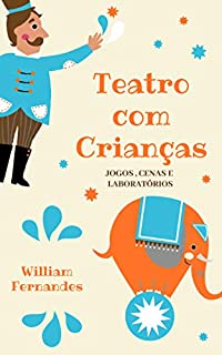 Livro Teatro com Crianças: Cenas, Laboratórios e Jogos