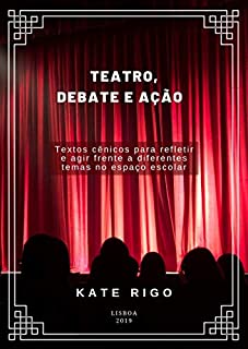 Livro Teatro, Debate e Ação: Textos cênicos para refletir e agir frente a diferentes temas no espaço escolar