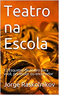 Livro Teatro na Escola: 12 Esquetes de teatro para você, professor ou encenador