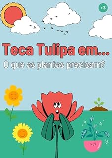 Livro Teca Tulipa em... O que as plantas precisam?