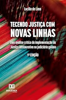 Tecendo Justiça com Novas Linhas: Uma análise crítica da implementação da Justiça Restaurativa no judiciário goiano