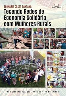 Tecendo Redes de Economia Solidária com Mulheres Rurais: Por uma melhor qualidade de vida no campo