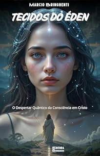 Livro Tecidos do Éden O Despertar Quântico da Consciência em Cristo: Livro 138 de 10.000