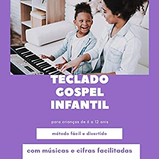 Teclado Gospel Infantil - com Vídeo Aula: Aprenda musica gospel no teclado para crianças de 6 à 12 anos
