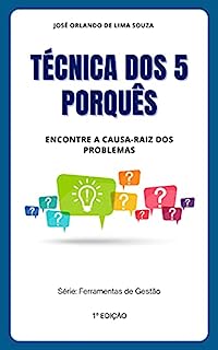 Livro Técnica dos 5 Porquês : Aprenda como encontrar a causa-raiz dos problemas (Ferramentas de Gestão)