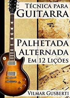 Livro Técnica para Guitarra: Palhetada Alternada: Em 12 Lições