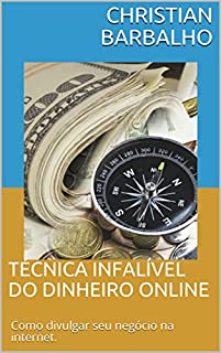 Livro Técnica infalível do dinheiro online: Como divulgar seu negócio na internet.