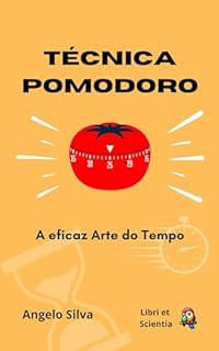 Livro TÉCNICA POMODORO: A EFICAZ ARTE DO TEMPO (Trabalho Eficiente e Produtivo Livro 5)