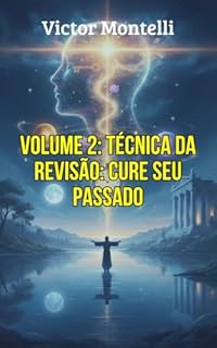 Livro Técnica da Revisão: Cure seu Passado e Reescreva Seu Destino: O Guia Definitivo para Usar a Ferramenta Mais Poderosa de Neville Goddard para Mudar Memórias ... O Legado de Neville Goddard Livro 2)