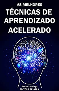 Livro TÉCNICAS DE APRENDIZADO ACELERADO: Hacks mentais para você aprender qualquer assunto 3x mais rápido (Produtividade Livro 2)
