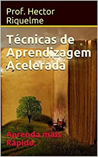 Livro Técnicas de Aprendizagem Acelerada: Aprenda mais Rápido.