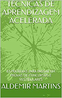 TÉCNICAS DE APRENDIZAGEM ACELERADA: ESTRATÉGIAS PARA PASSAR EM PROVAS DE CONCURSOS E VESTIBULARES