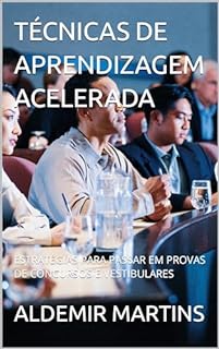 Livro TÉCNICAS DE APRENDIZAGEM ACELERADA: ESTRATÉGIAS PARA PASSAR EM PROVAS DE CONCURSOS E VESTIBULARES