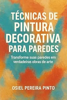 Livro Técnicas de Pintura Decorativa para Paredes: Transforme suas paredes em verdadeiras obras de arte