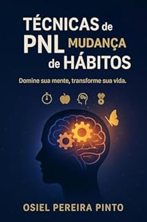 Livro Técnicas de PNL para Mudança de Hábitos: Domine sua mente, transforme sua vida.