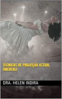 Livro TÉCNICAS DE PROJEÇÃO ASTRAL (MENTAL)