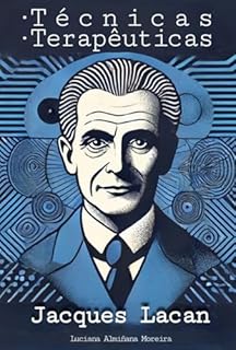 Livro Técnicas Terapêuticas: Jacques Lacan (Enciclopédia da Psicanálise e Terapias Integrativas Livro 10)