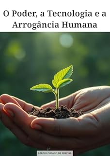 Livro O Poder, a Tecnologia e a Arrogância Humana
