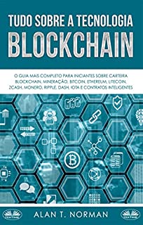 Livro Tudo Sobre a Tecnologia Blockchain: O Guia Mais Completo Para Iniciantes Sobre Carteira Blockchain, Bitcoin, Ethereum, Ripple, Dash