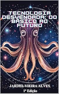 Livro TECNOLOGIA DESVENDADA: DO BÁSICO AO FUTURO