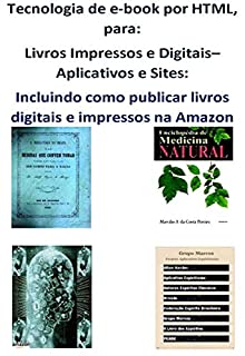 Livro Tecnologia de e-book por HTML, para: Livros Impressos e Digitais– Aplicativos e Sites: Publicação 2020: Incluindo como publicar livros digitais e impressos na Amazon- Versão Digital