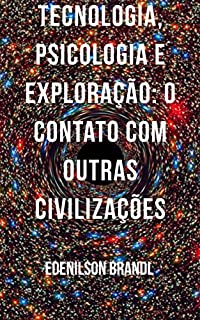 Livro Tecnologia, Psicologia e Exploração: O Contato com Outras Civilizações