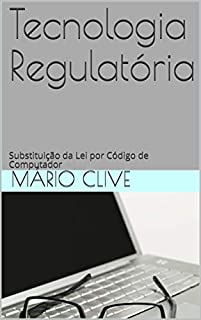 Livro Tecnologia Regulatória: Substituição da Lei por Código de Computador