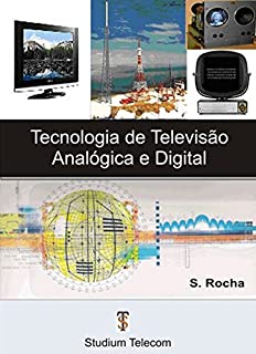 Livro TECNOLOGIA DE TV ANALÓGICA E DIGITAL - Samuel Rocha: Princípios de Funcionamento