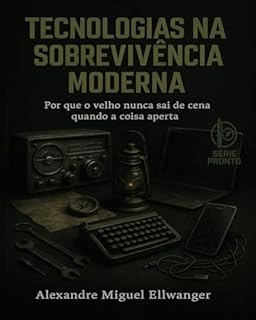 Livro TECNOLOGIAS NA SOBREVIVÊNCIA MODERNA: Por que o velho nunca sai de cena quando a coisa aperta
