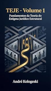 Livro TEJE - Volume 1: Fundamentos da Teoria do Estigma Jurídico Estrutural