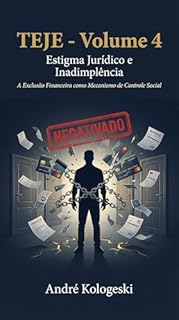 Livro TEJE - Volume 4: Estigma Jurídico e Inadimplência. A Exclusão Financeira como Mecanismo de Controle Social
