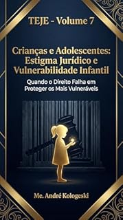 Livro TEJE - VOLUME 7: Crianças e Adolescentes: Estigma Jurídico e Vulnerabilidade Infantil