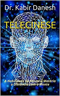 TELECINESE: A Habilidade de Mover a Matéria a Distância com a Mente