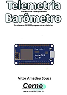 Telemetria com envio de e-mail para medir Barômetro Com base no ESP8266 programado em Arduino