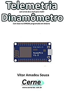 Telemetria com envio de e-mail para medir Dinamômetro Com base no ESP8266 programado em Arduino