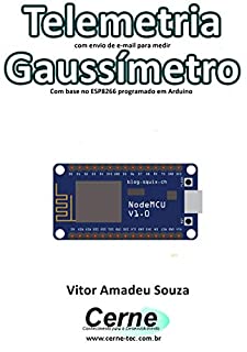 Telemetria com envio de e-mail para medir Gaussímetro Com base no ESP8266 programado em Arduino