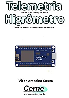 Telemetria com envio de e-mail para medir Higrômetro Com base no ESP8266 programado em Arduino