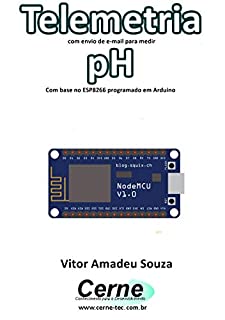 Telemetria com envio de e-mail para medir pH Com base no ESP8266 programado em Arduino