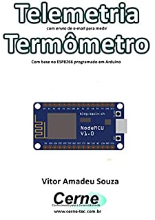 Telemetria com envio de e-mail para medir Termômetro Com base no ESP8266 programado em Arduino
