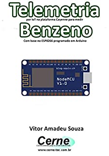 Telemetria por IoT na plataforma Cayenne para medir Benzeno Com base no ESP8266 programado em Arduino