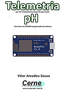 Telemetria por IoT na plataforma Cayenne para medir pH Com base no ESP8266 programado em Arduino