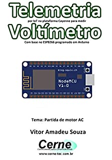 Telemetria por IoT na plataforma Cayenne para medir Voltímetro Com base no ESP8266 programado em Arduino