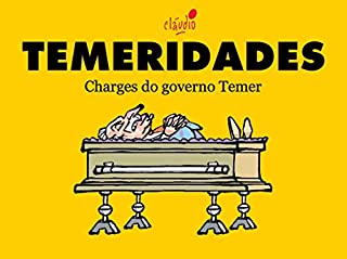 Livro Temeridades: Charges do governo Temer (Humor da Era Lula Livro 7)