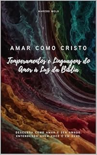 Livro Temperamentos e Linguagens do Amor à Luz da Bíblia: Amar como Cristo: Descubra como amar e ser amado, entendendo quem você é em Deus.